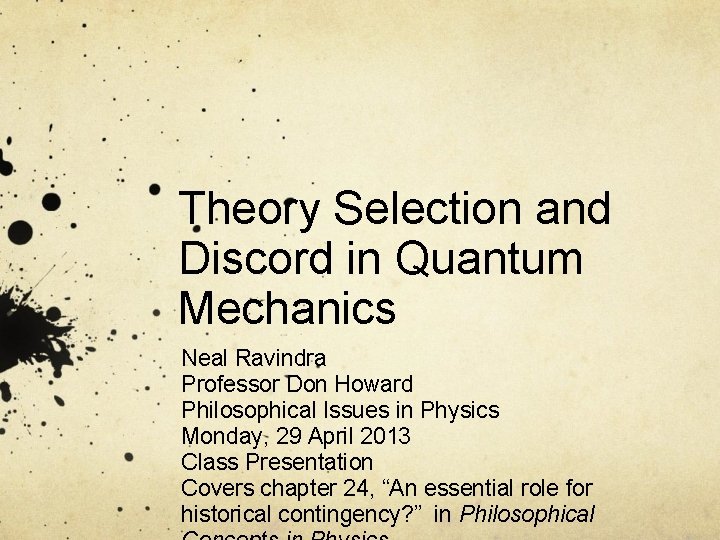 Theory Selection and Discord in Quantum Mechanics Neal Ravindra Professor Don Howard Philosophical Issues