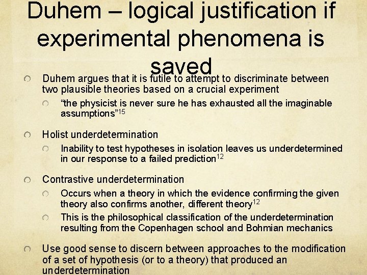 Duhem – logical justification if experimental phenomena is saved Duhem argues that it is