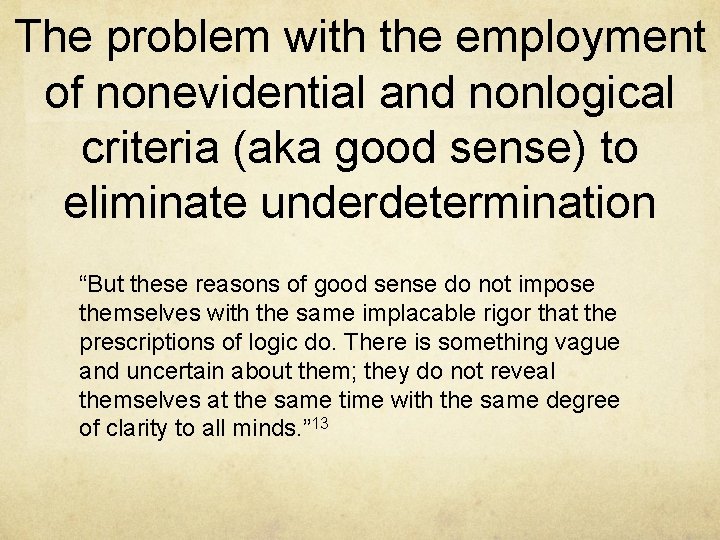 The problem with the employment of nonevidential and nonlogical criteria (aka good sense) to