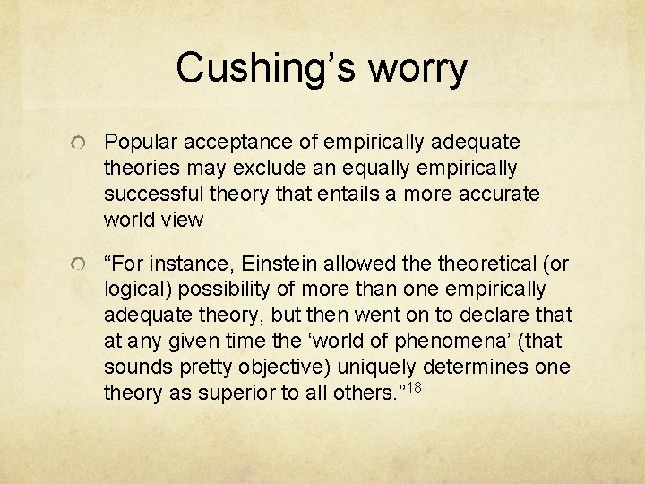 Cushing’s worry Popular acceptance of empirically adequate theories may exclude an equally empirically successful