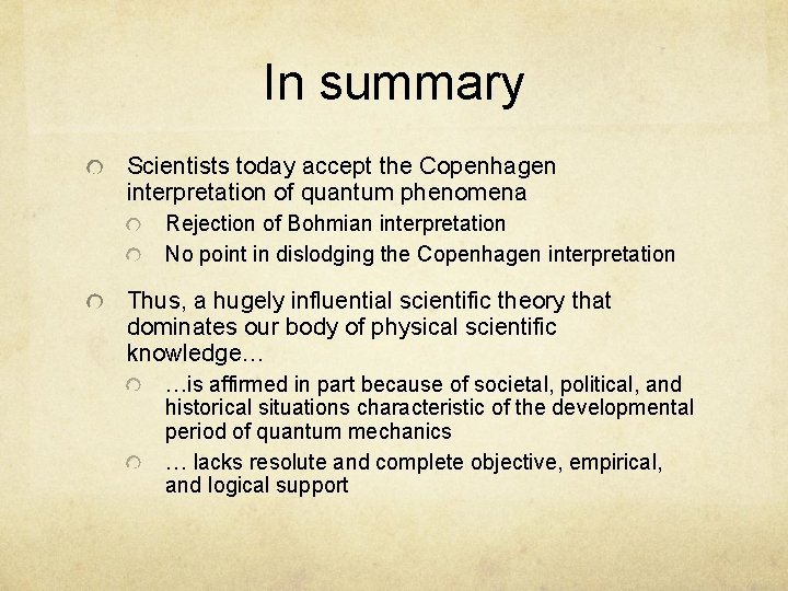 In summary Scientists today accept the Copenhagen interpretation of quantum phenomena Rejection of Bohmian