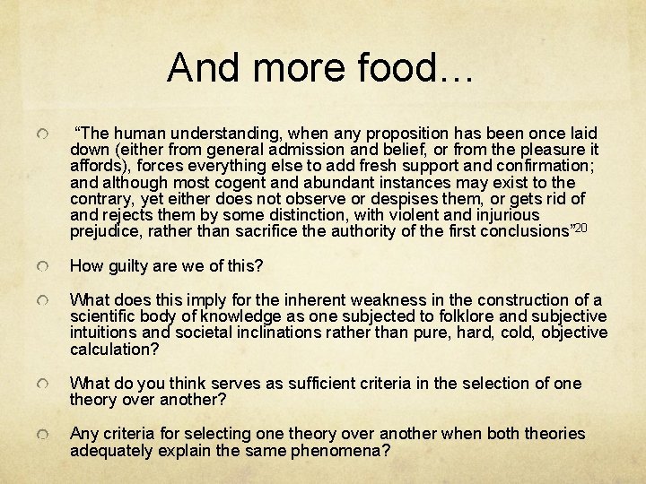 And more food… “The human understanding, when any proposition has been once laid down