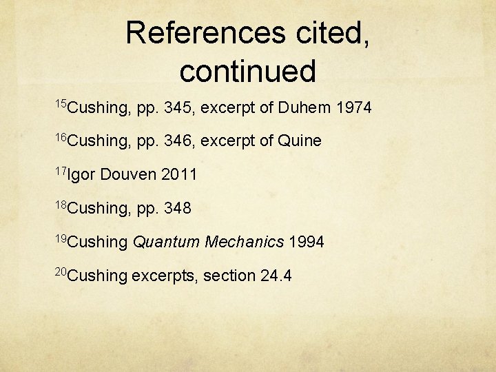 References cited, continued 15 Cushing, pp. 345, excerpt of Duhem 1974 16 Cushing, pp.