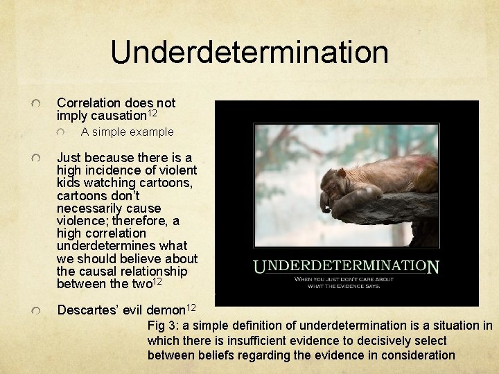 Underdetermination Correlation does not imply causation 12 A simple example Just because there is