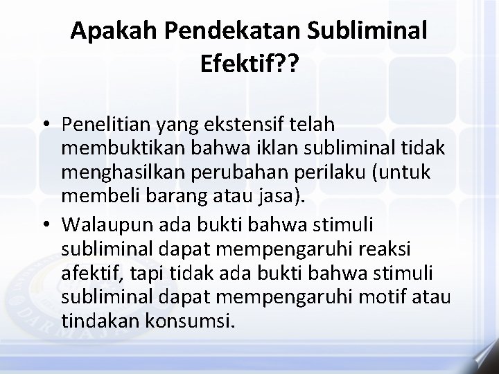 Apakah Pendekatan Subliminal Efektif? ? • Penelitian yang ekstensif telah membuktikan bahwa iklan subliminal