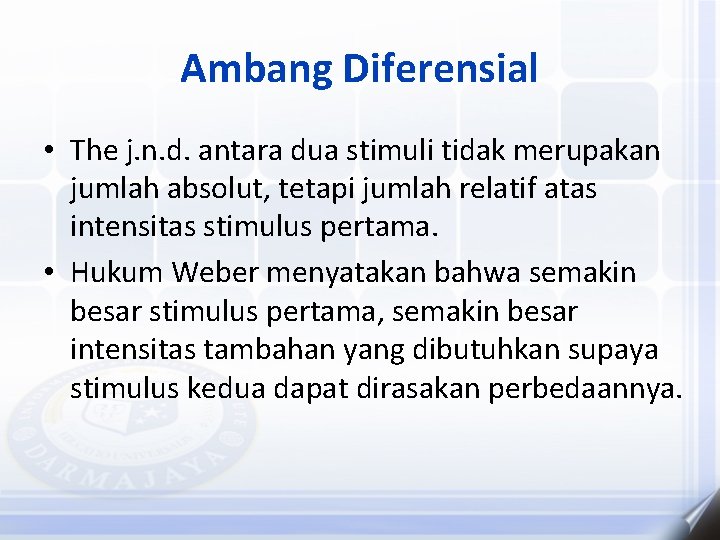 Ambang Diferensial • The j. n. d. antara dua stimuli tidak merupakan jumlah absolut,