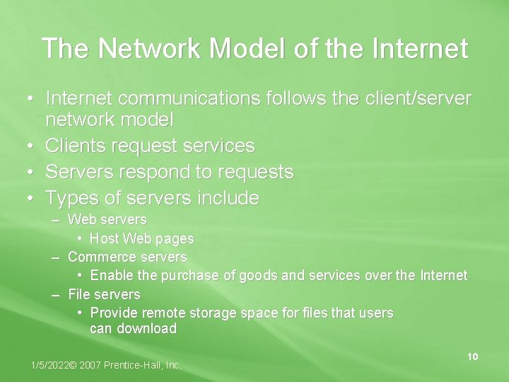 The Network Model of the Internet • Internet communications follows the client/server network model