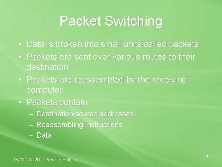 Packet Switching • Data is broken into small units called packets • Packets are