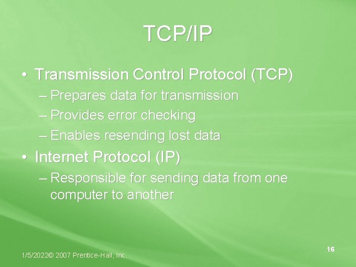 TCP/IP • Transmission Control Protocol (TCP) – Prepares data for transmission – Provides error