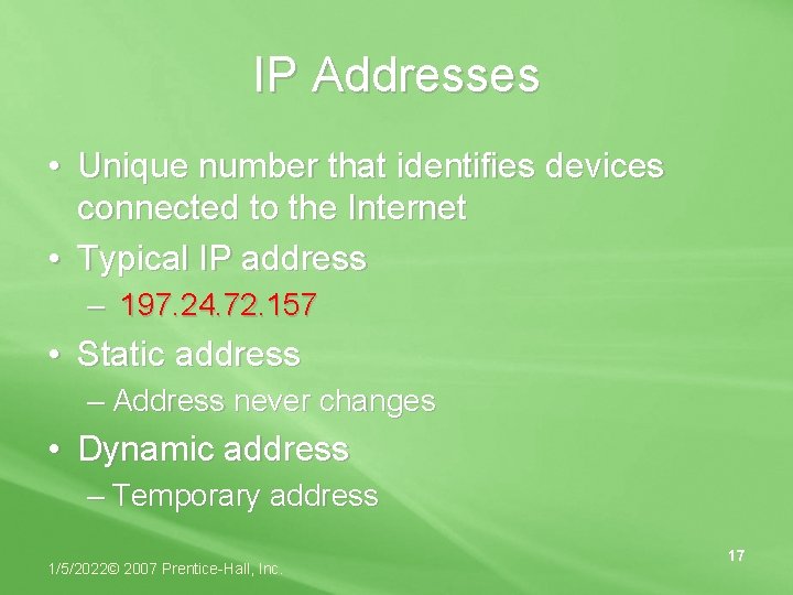 IP Addresses • Unique number that identifies devices connected to the Internet • Typical