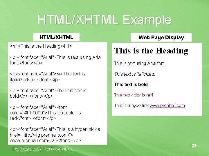 HTML/XHTML Example HTML/XHTML Web Page Display <h 1>This is the Heading</h 1> <p><font face="Arial">This