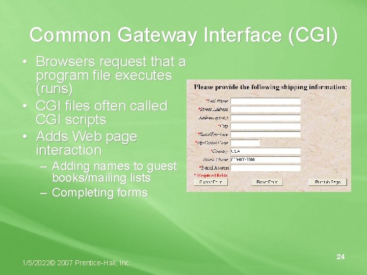 Common Gateway Interface (CGI) • Browsers request that a program file executes (runs) •