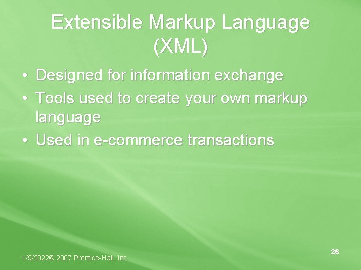 Extensible Markup Language (XML) • Designed for information exchange • Tools used to create