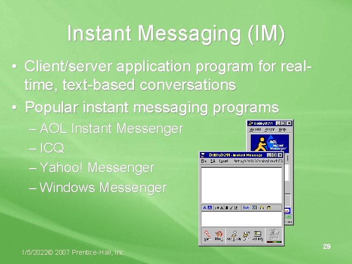 Instant Messaging (IM) • Client/server application program for realtime, text-based conversations • Popular instant