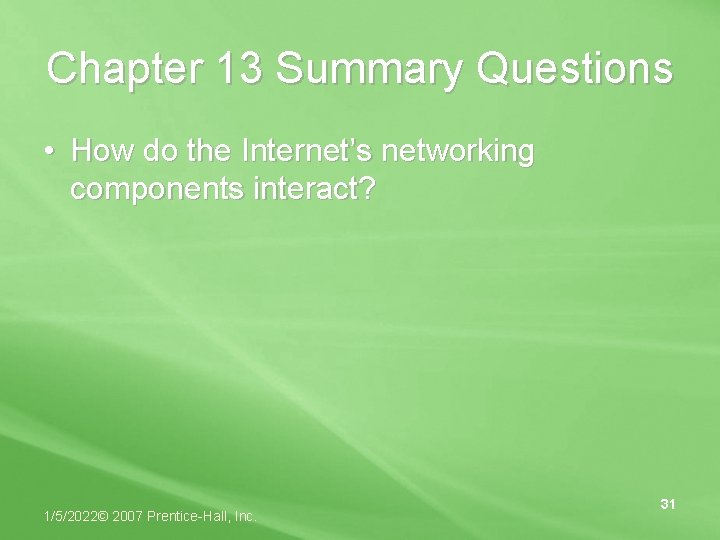 Chapter 13 Summary Questions • How do the Internet’s networking components interact? 1/5/2022© 2007