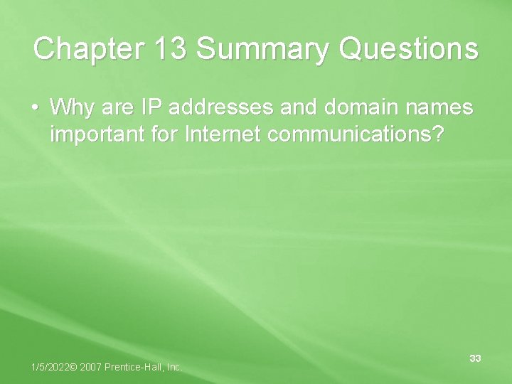 Chapter 13 Summary Questions • Why are IP addresses and domain names important for