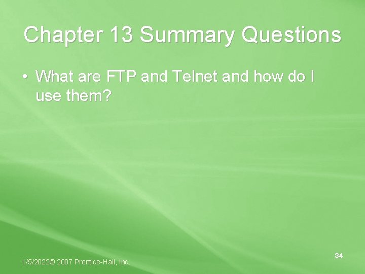 Chapter 13 Summary Questions • What are FTP and Telnet and how do I