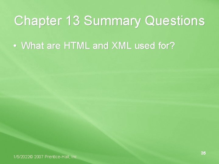 Chapter 13 Summary Questions • What are HTML and XML used for? 1/5/2022© 2007