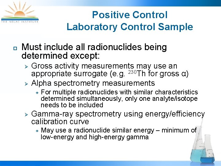 Positive Control Laboratory Control Sample ¨ Must include all radionuclides being determined except: Ø