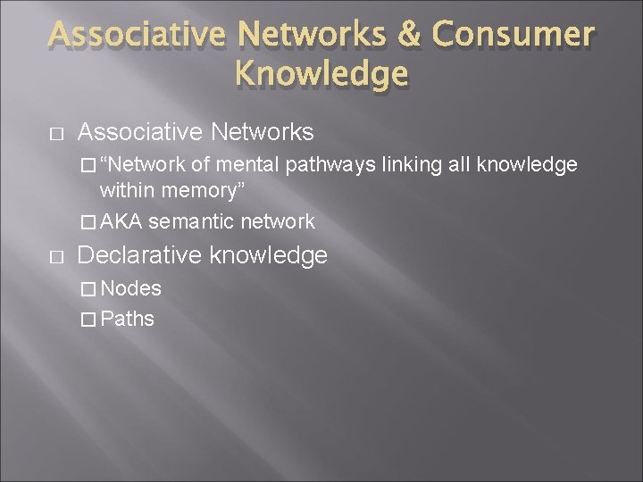 Associative Networks & Consumer Knowledge � Associative Networks � “Network of mental pathways linking