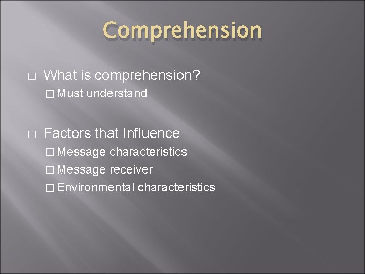 Comprehension � What is comprehension? � Must � understand Factors that Influence � Message