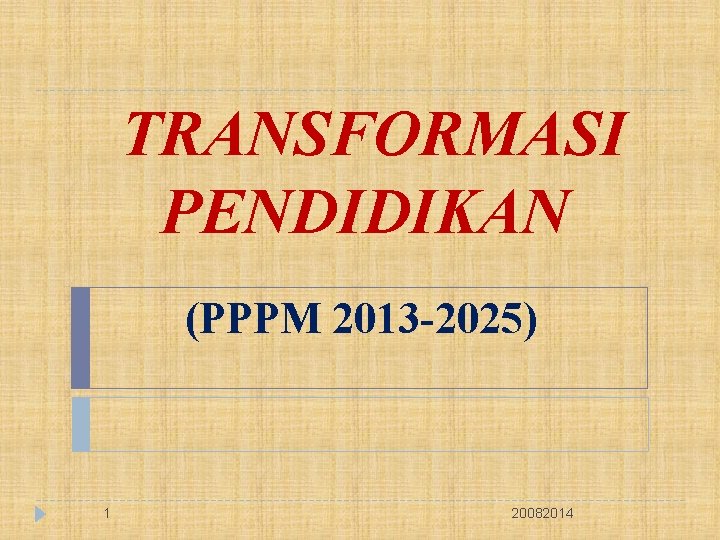 TRANSFORMASI PENDIDIKAN (PPPM 2013 -2025) 1 20082014 