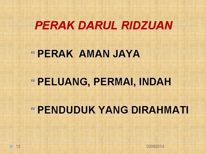 PERAK DARUL RIDZUAN PERAK AMAN JAYA PELUANG, PERMAI, INDAH PENDUDUK 13 YANG DIRAHMATI 20082014