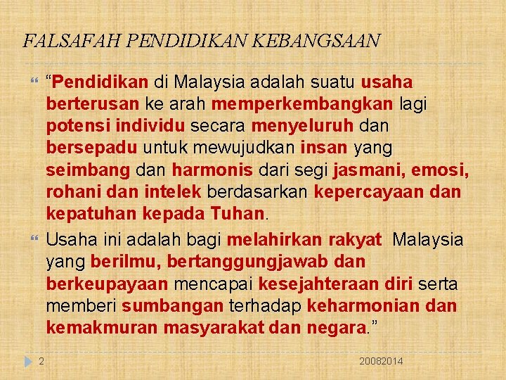FALSAFAH PENDIDIKAN KEBANGSAAN “Pendidikan di Malaysia adalah suatu usaha berterusan ke arah memperkembangkan lagi