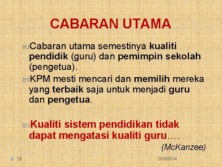 CABARAN UTAMA Cabaran utama semestinya kualiti pendidik (guru) dan pemimpin sekolah (pengetua). KPM mesti