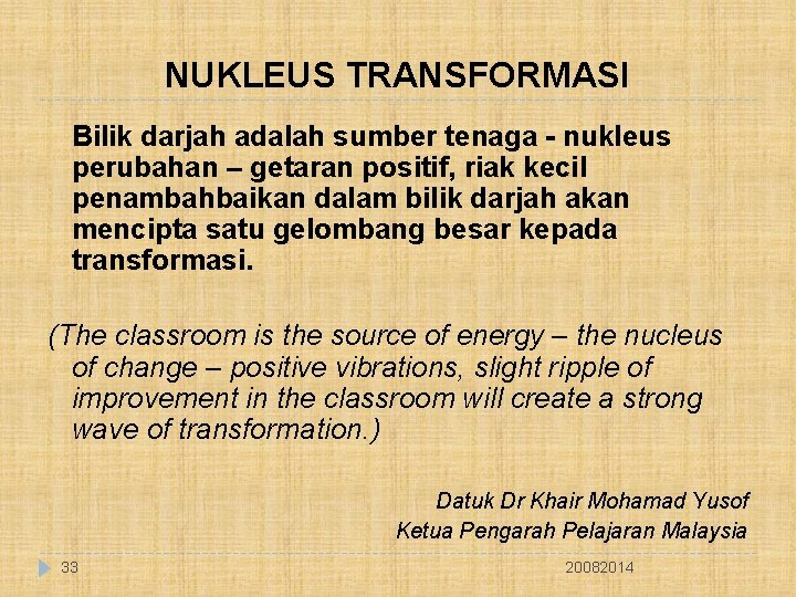 NUKLEUS TRANSFORMASI Bilik darjah adalah sumber tenaga - nukleus perubahan – getaran positif, riak
