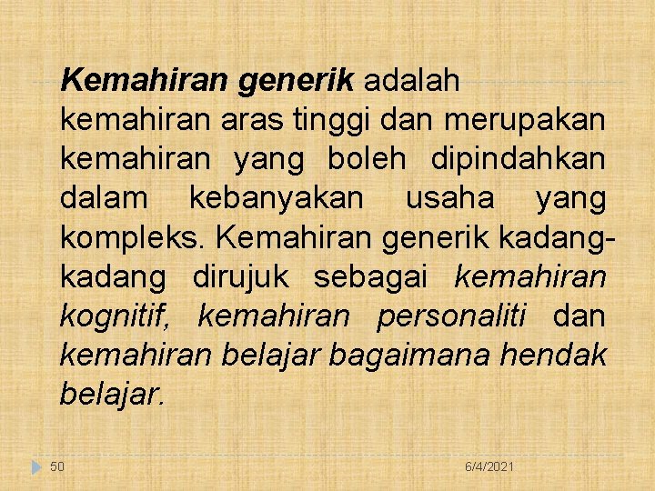 Kemahiran generik adalah kemahiran aras tinggi dan merupakan kemahiran yang boleh dipindahkan dalam kebanyakan