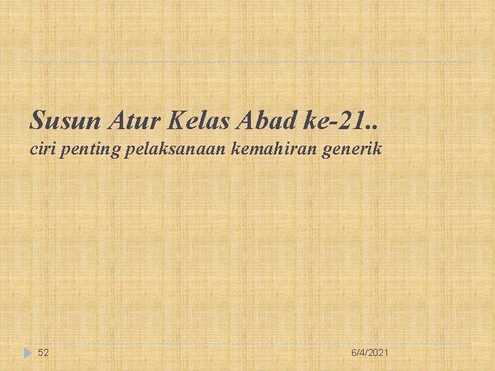 Susun Atur Kelas Abad ke-21. . ciri penting pelaksanaan kemahiran generik 52 6/4/2021 