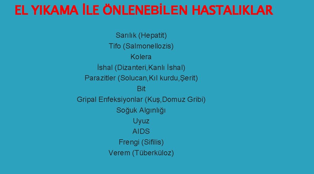 EL YIKAMA İLE ÖNLENEBİLEN HASTALIKLAR Sarılık (Hepatit) Tifo (Salmonellozis) Kolera İshal (Dizanteri, Kanlı İshal)