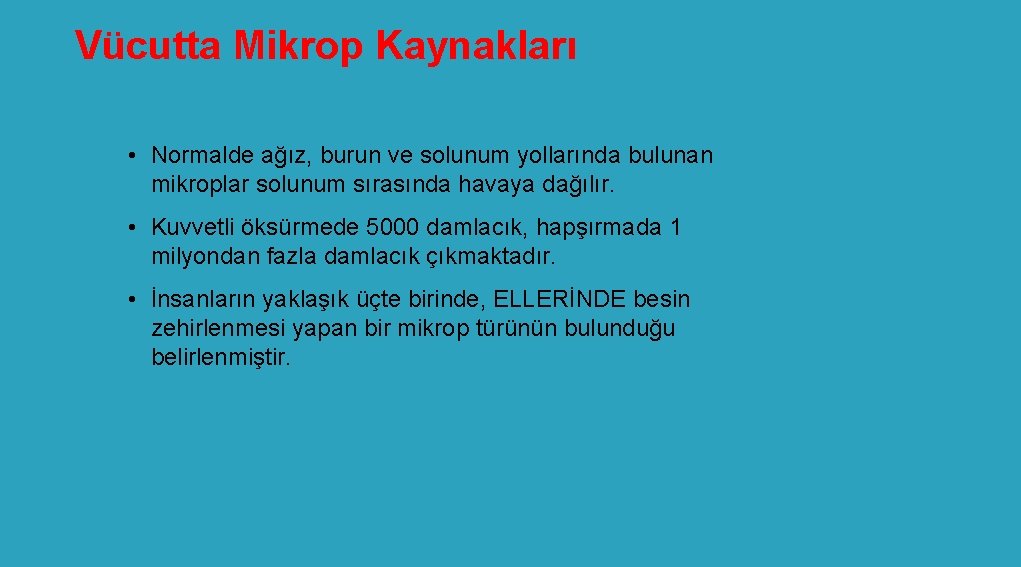 Vücutta Mikrop Kaynakları • Normalde ağız, burun ve solunum yollarında bulunan mikroplar solunum sırasında