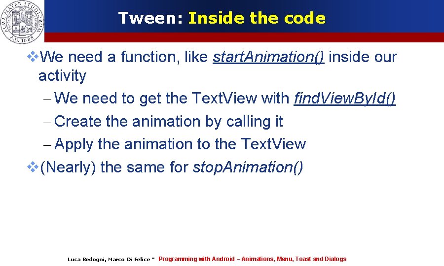 Tween: Inside the code We need a function, like start. Animation() inside our activity