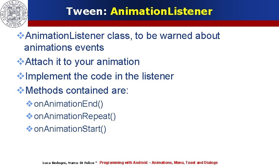 Tween: Animation. Listener class, to be warned about animations events Attach it to your