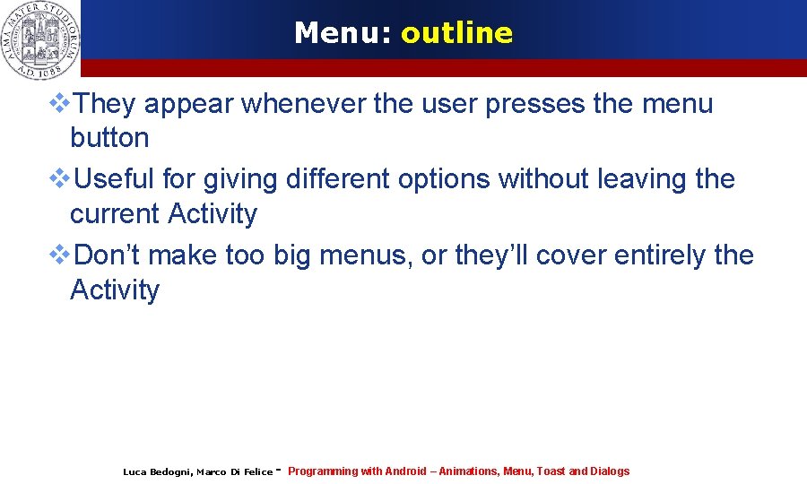 Menu: outline They appear whenever the user presses the menu button Useful for giving