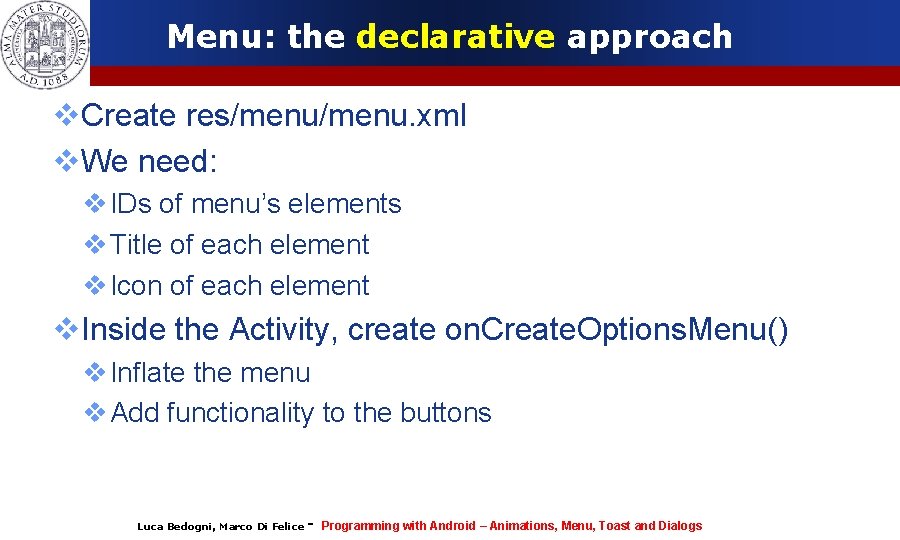 Menu: the declarative approach Create res/menu. xml We need: IDs of menu’s elements Title