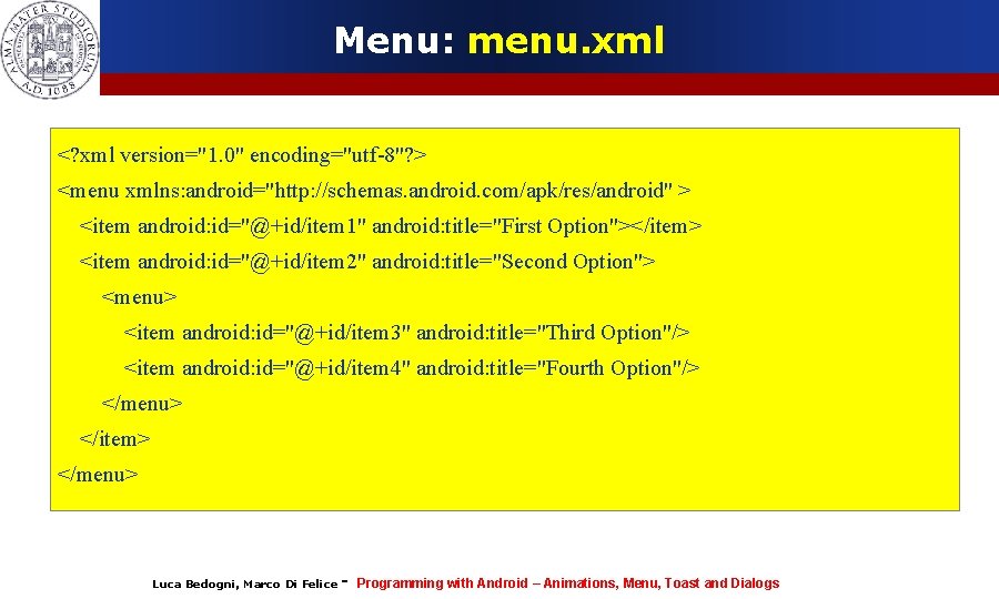 Menu: menu. xml <? xml version="1. 0" encoding="utf-8"? > <menu xmlns: android="http: //schemas. android.