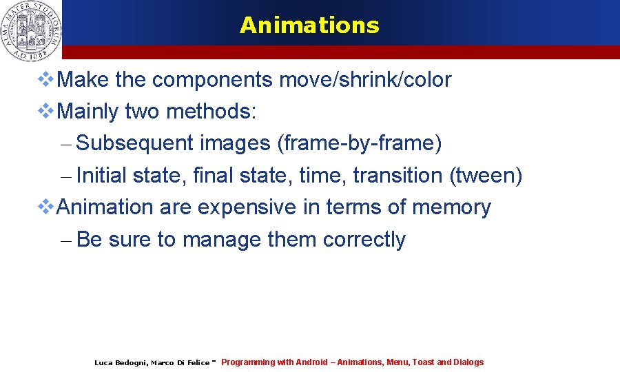 Animations Make the components move/shrink/color Mainly two methods: – Subsequent images (frame-by-frame) – Initial