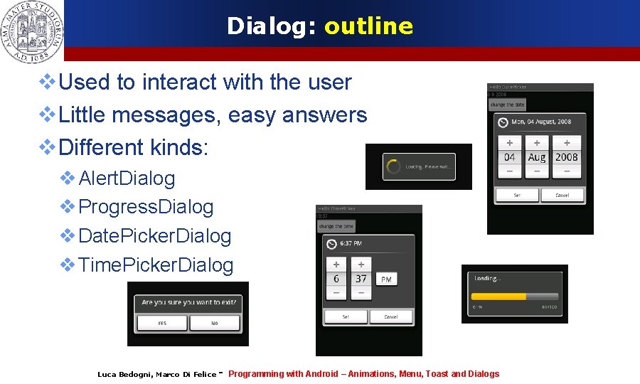 Dialog: outline Used to interact with the user Little messages, easy answers Different kinds: