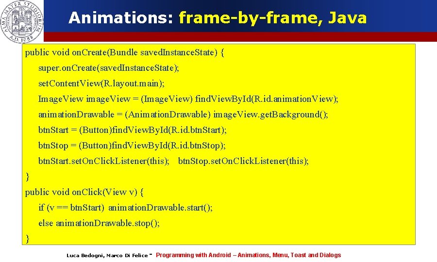Animations: frame-by-frame, Java public void on. Create(Bundle saved. Instance. State) { super. on. Create(saved.