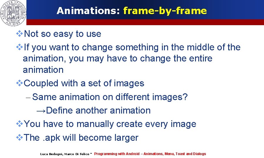 Animations: frame-by-frame Not so easy to use If you want to change something in