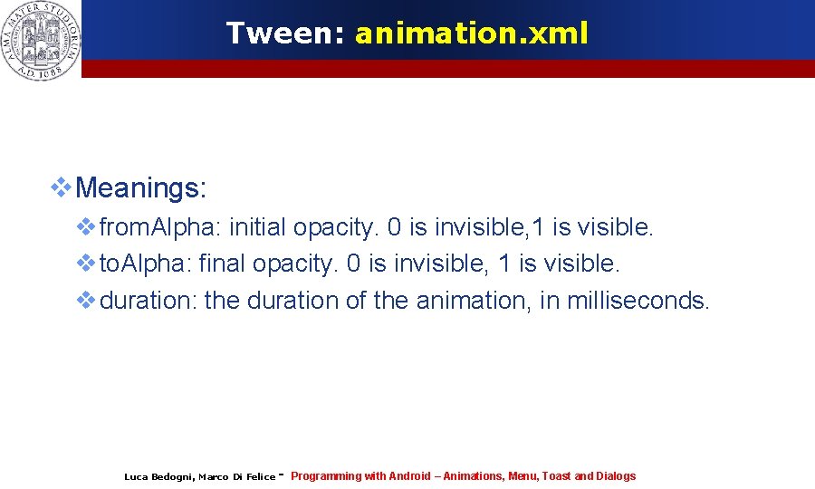 Tween: animation. xml Meanings: from. Alpha: initial opacity. 0 is invisible, 1 is visible.