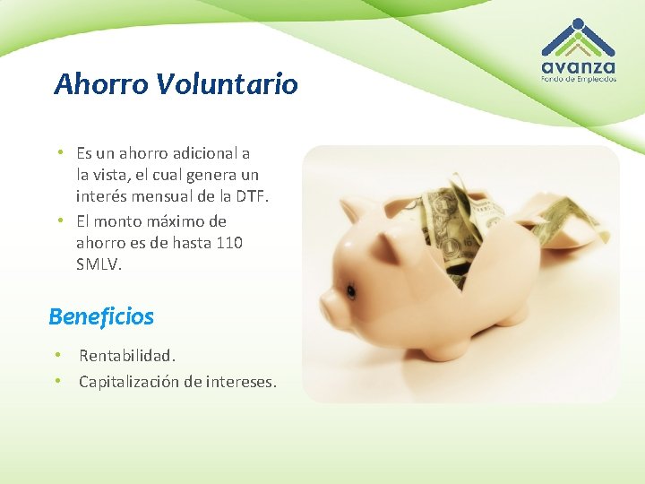 Ahorro Voluntario • Es un ahorro adicional a la vista, el cual genera un