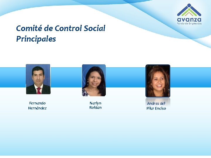Comité de Control Social Principales Fernando Hernández Narlyn Roldan Andres del Pilar Enciso 