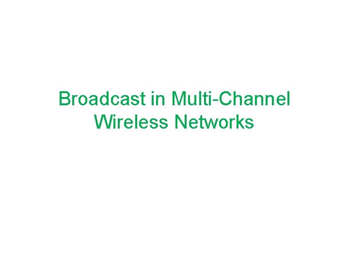 Broadcast in Multi-Channel Wireless Networks 