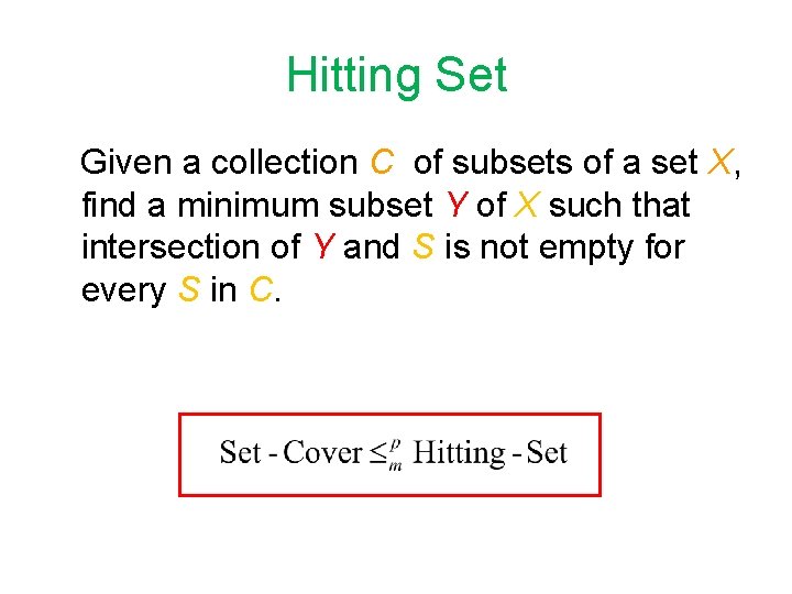 Hitting Set Given a collection C of subsets of a set X, find a