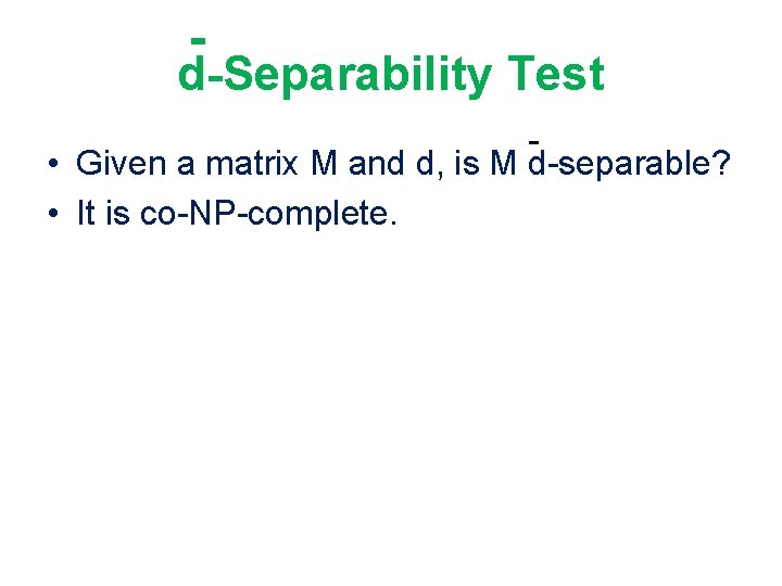 - d-Separability Test • Given a matrix M and d, is M d-separable? •