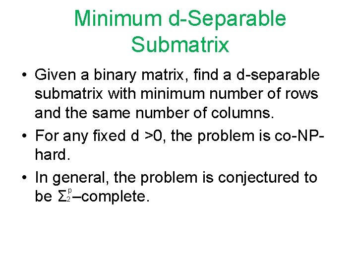 Minimum d-Separable Submatrix • Given a binary matrix, find a d-separable submatrix with minimum